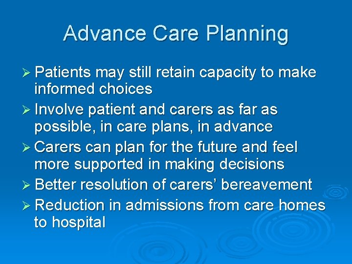 Advance Care Planning Ø Patients may still retain capacity to make informed choices Ø