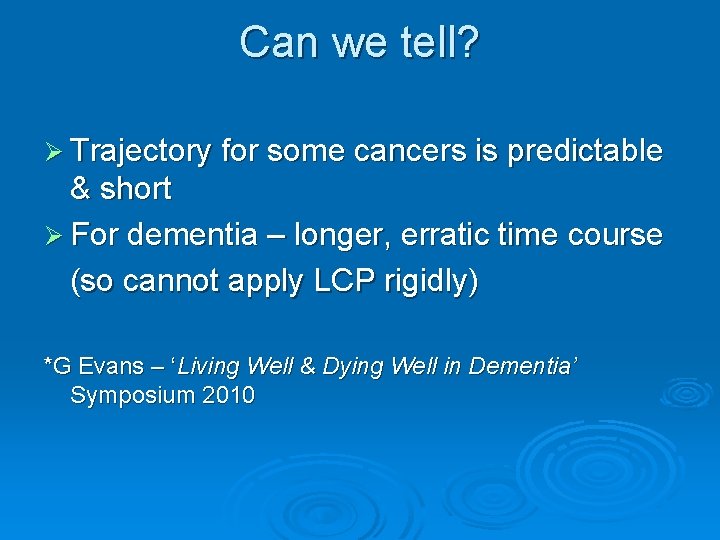 Can we tell? Ø Trajectory for some cancers is predictable & short Ø For