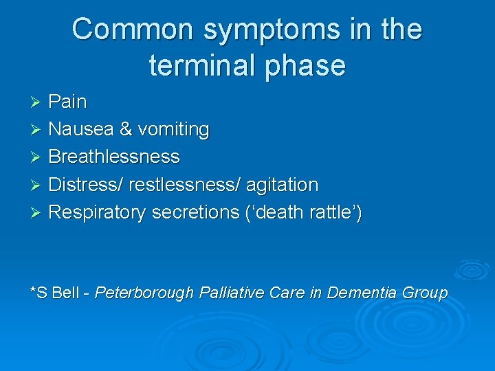 Common symptoms in the terminal phase Pain Ø Nausea & vomiting Ø Breathlessness Ø