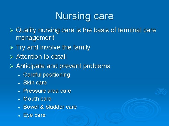 Nursing care Quality nursing care is the basis of terminal care management Ø Try