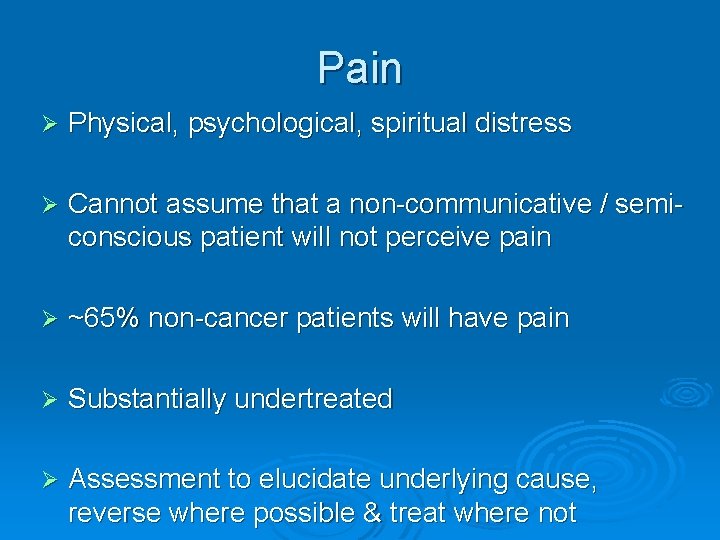 Pain Ø Physical, psychological, spiritual distress Ø Cannot assume that a non-communicative / semiconscious