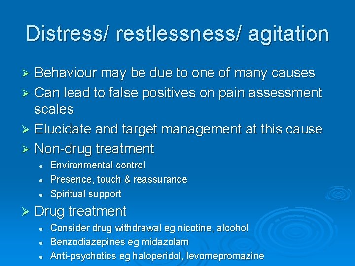 Distress/ restlessness/ agitation Behaviour may be due to one of many causes Ø Can