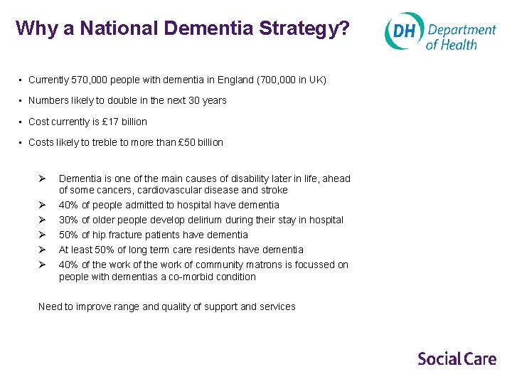 Why a National Dementia Strategy? • Currently 570, 000 people with dementia in England