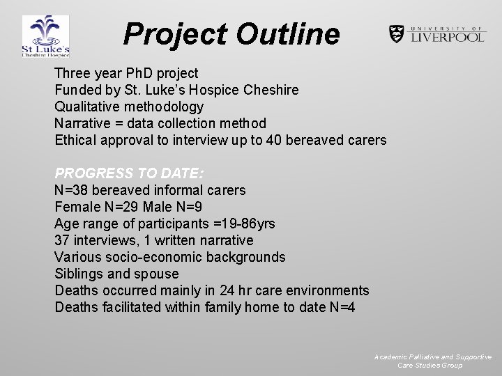 Project Outline Three year Ph. D project Funded by St. Luke’s Hospice Cheshire Qualitative