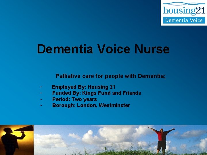 Dementia Voice Nurse Palliative care for people with Dementia; • • Employed By: Housing