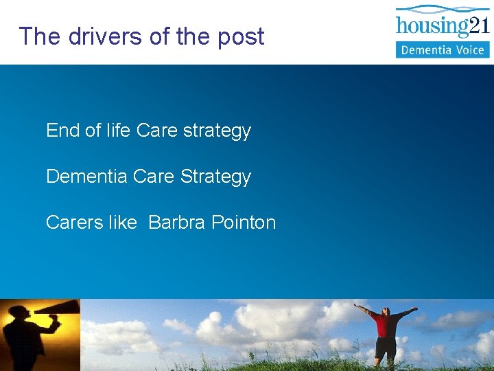 The drivers of the post End of life Care strategy Dementia Care Strategy Carers