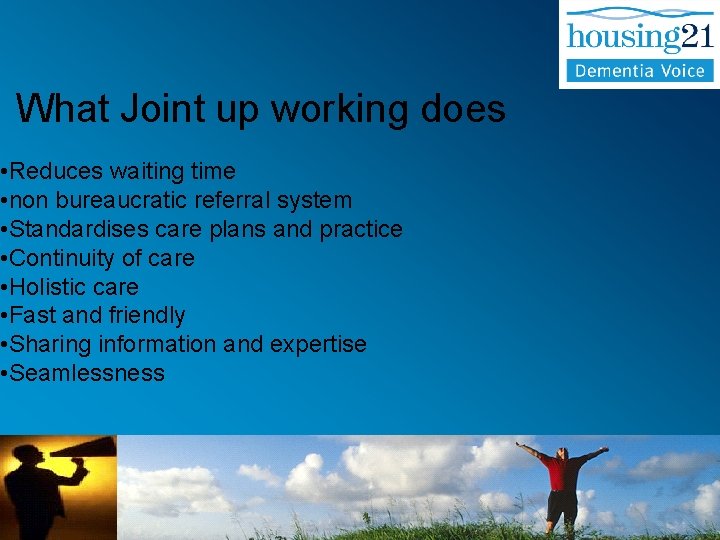 What Joint up working does • Reduces waiting time • non bureaucratic referral system What Joint up working does • Reduces waiting time • non bureaucratic referral system