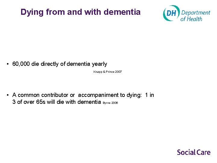 Dying from and with dementia • 60, 000 die directly of dementia yearly Knapp
