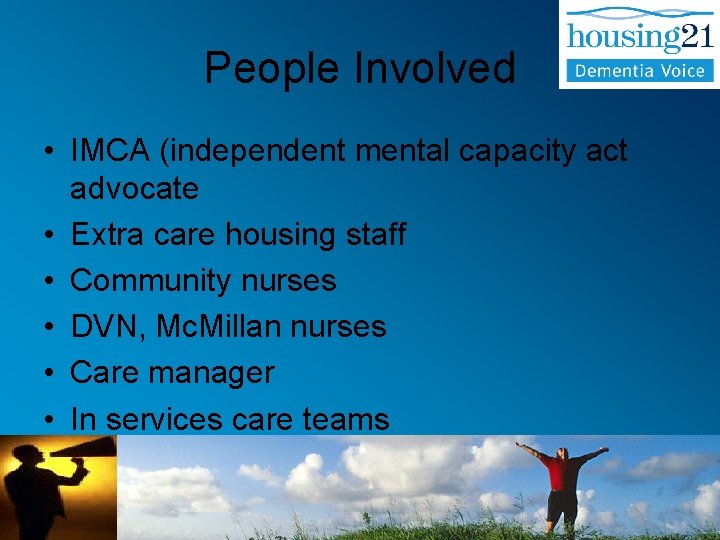 People Involved • IMCA (independent mental capacity act advocate • Extra care housing staff