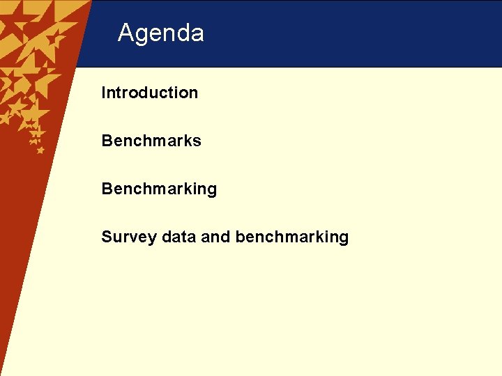 Agenda Introduction Benchmarks Benchmarking Survey data and benchmarking 