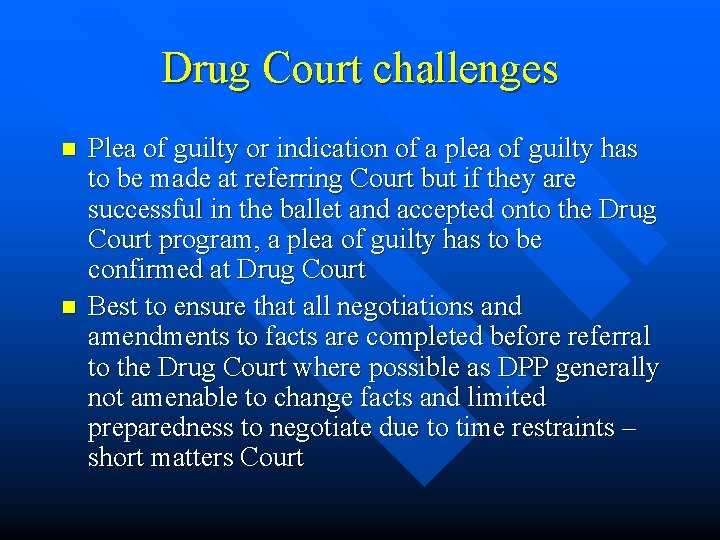 Drug Court challenges n n Plea of guilty or indication of a plea of