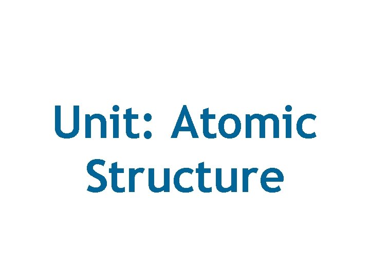 Unit: Atomic Structure 