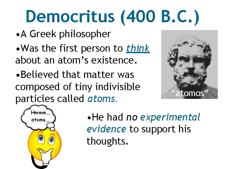 Democritus (400 B. C. ) • A Greek philosopher • Was the first person