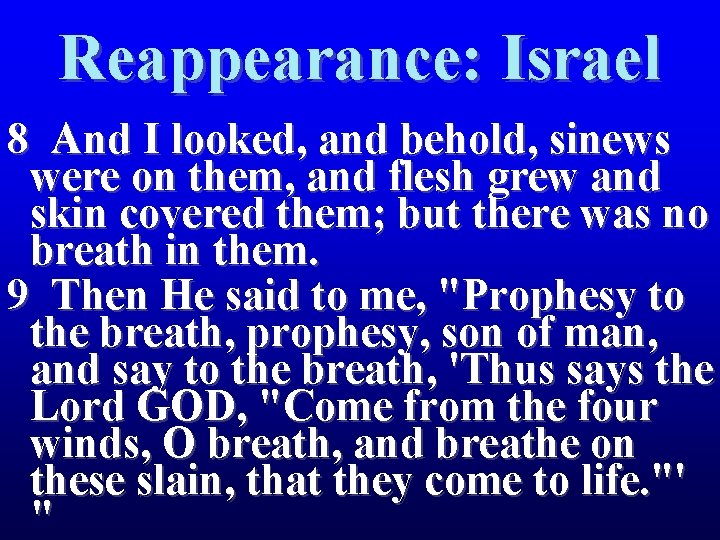 Reappearance: Israel 8 And I looked, and behold, sinews were on them, and flesh