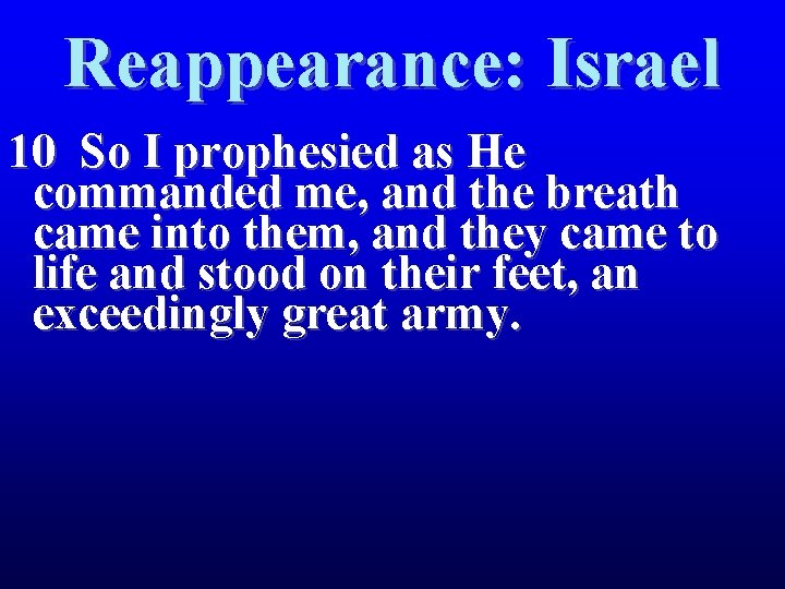 Reappearance: Israel 10 So I prophesied as He commanded me, and the breath came