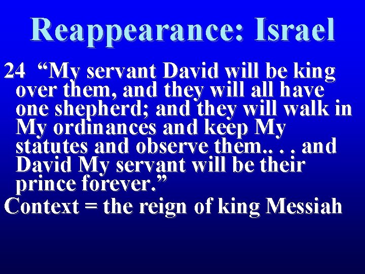 Reappearance: Israel 24 “My servant David will be king over them, and they will