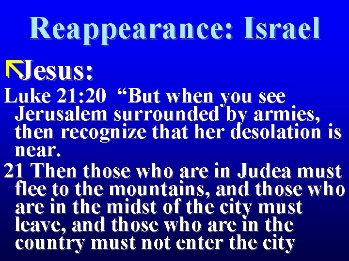 Reappearance: Israel ãJesus: Luke 21: 20 “But when you see Jerusalem surrounded by armies,