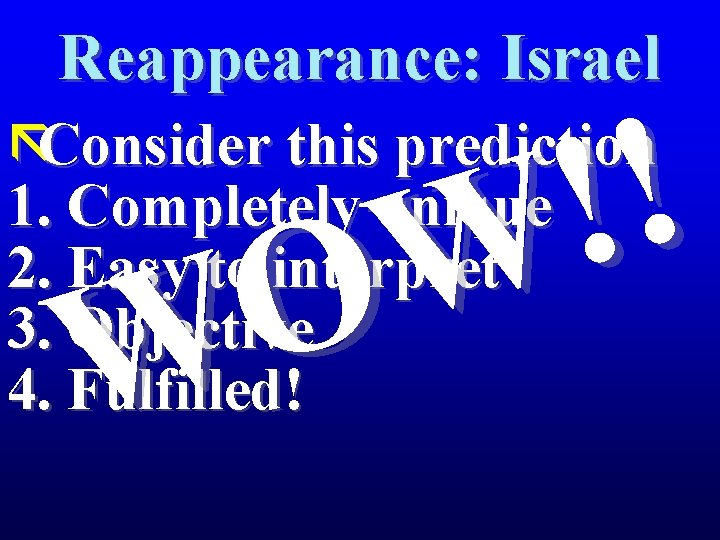 Reappearance: Israel ! ! W O W ãConsider this prediction 1. Completely unique 2.