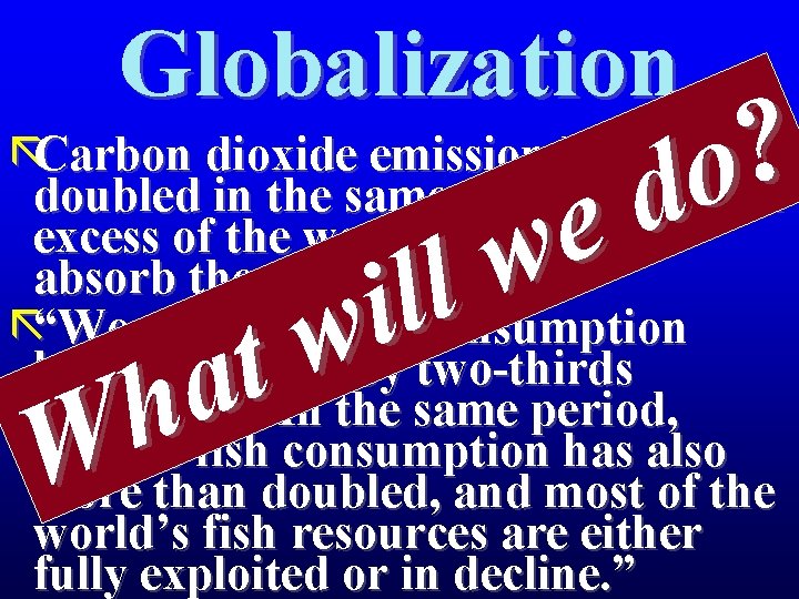 Globalization ? o d e w l l i w t a h W