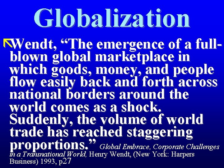 Globalization ãWendt, “The emergence of a fullblown global marketplace in which goods, money, and