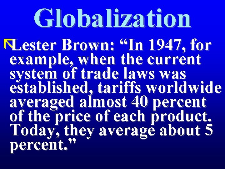 Globalization ãLester Brown: “In 1947, for example, when the current system of trade laws