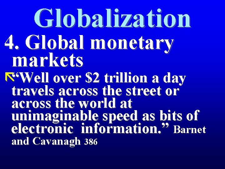 Globalization 4. Global monetary markets ã“Well over $2 trillion a day travels across the