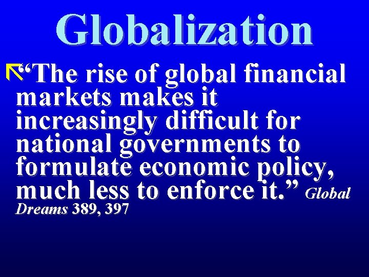 Globalization ã“The rise of global financial markets makes it increasingly difficult for national governments
