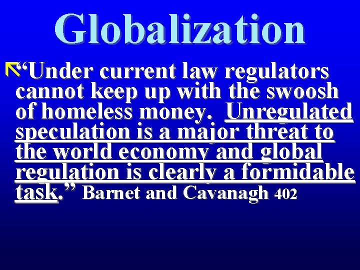 Globalization ã“Under current law regulators cannot keep up with the swoosh of homeless money.