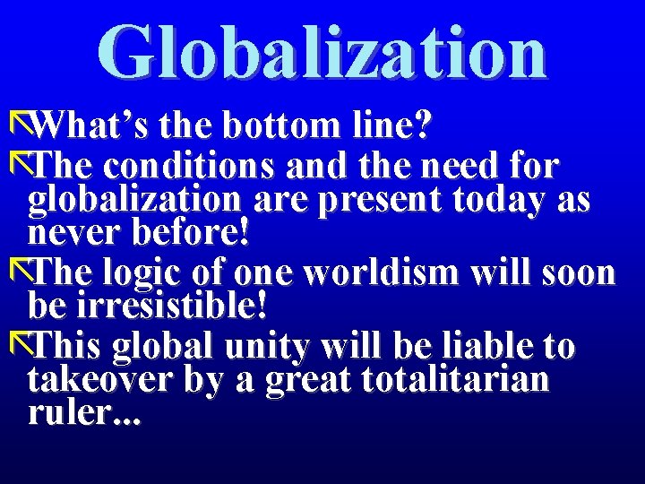 Globalization ãWhat’s the bottom line? ãThe conditions and the need for globalization are present