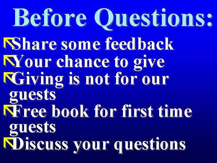 Before Questions: ãShare some feedback ãYour chance to give ãGiving is not for our