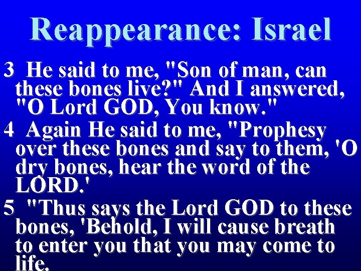 Reappearance: Israel 3 He said to me, "Son of man, can these bones live?