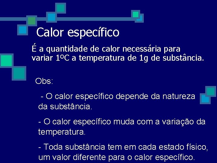 Calor específico É a quantidade de calor necessária para variar 1ºC a temperatura de Calor específico É a quantidade de calor necessária para variar 1ºC a temperatura de