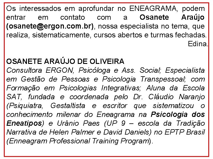 Os interessados em aprofundar no ENEAGRAMA, podem entrar em contato com a Osanete Araújo