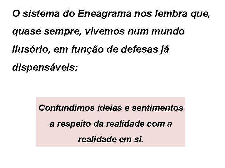 O sistema do Eneagrama nos lembra que, quase sempre, vivemos num mundo ilusório, em