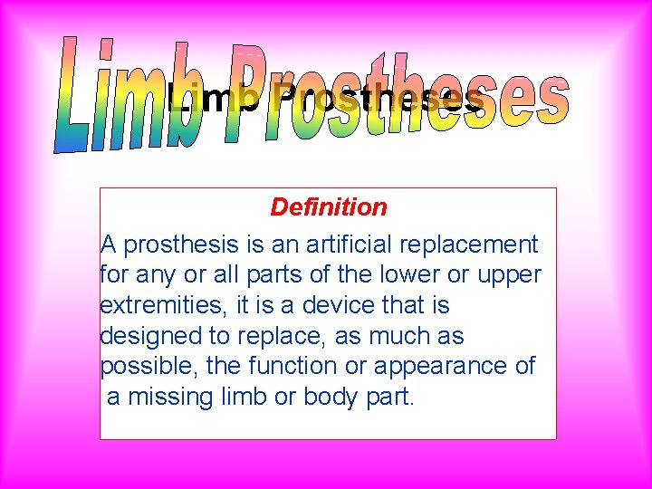 Limb Prostheses Definition A prosthesis is an artificial replacement for any or all parts