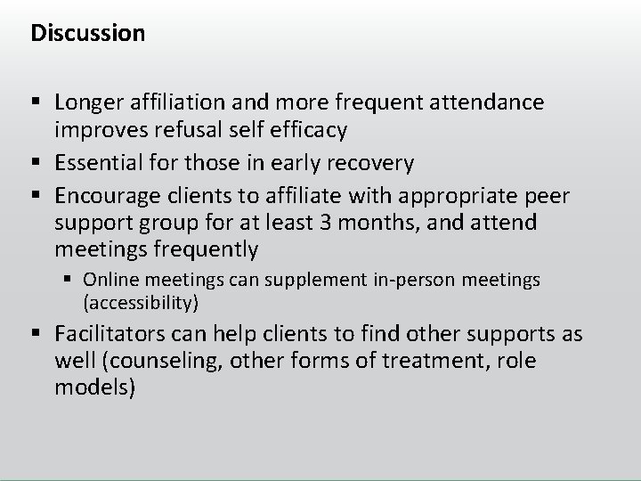 Discussion § Longer affiliation and more frequent attendance improves refusal self efficacy § Essential