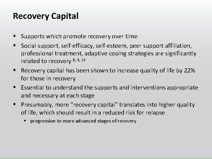 Recovery Capital § Supports which promote recovery over time § Social support, self-efficacy, self-esteem,