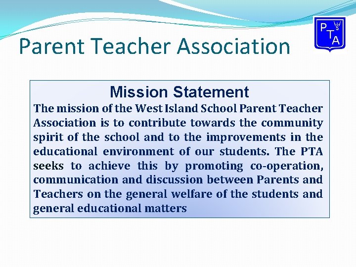Parent Teacher Association Mission Statement The mission of the West Island School Parent Teacher Parent Teacher Association Mission Statement The mission of the West Island School Parent Teacher