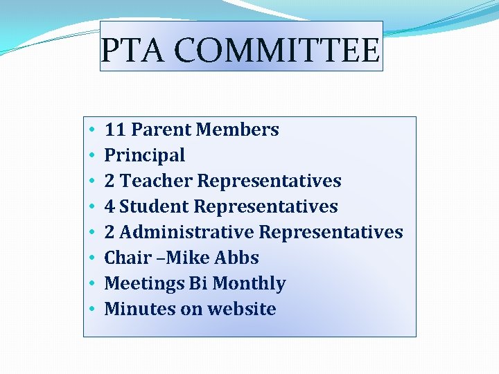 PTA COMMITTEE • • 11 Parent Members Principal 2 Teacher Representatives 4 Student Representatives PTA COMMITTEE • • 11 Parent Members Principal 2 Teacher Representatives 4 Student Representatives