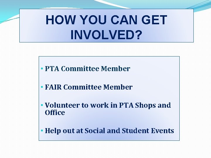HOW YOU CAN GET INVOLVED? • PTA Committee Member • FAIR Committee Member • HOW YOU CAN GET INVOLVED? • PTA Committee Member • FAIR Committee Member •