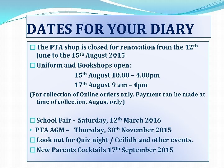 DATES FOR YOUR DIARY �The PTA shop is closed for renovation from the 12 DATES FOR YOUR DIARY �The PTA shop is closed for renovation from the 12