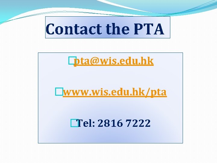 Contact the PTA �pta@wis. edu. hk �www. wis. edu. hk/pta �Tel: 2816 7222 Contact the PTA �pta@wis. edu. hk �www. wis. edu. hk/pta �Tel: 2816 7222