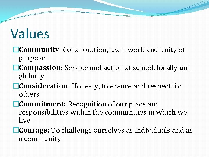 Values �Community: Collaboration, team work and unity of purpose �Compassion: Service and action at Values �Community: Collaboration, team work and unity of purpose �Compassion: Service and action at