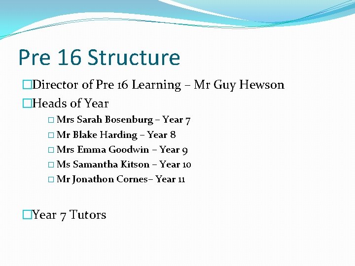 Pre 16 Structure �Director of Pre 16 Learning – Mr Guy Hewson �Heads of Pre 16 Structure �Director of Pre 16 Learning – Mr Guy Hewson �Heads of