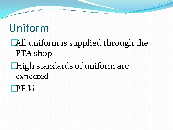 Uniform �All uniform is supplied through the PTA shop �High standards of uniform are Uniform �All uniform is supplied through the PTA shop �High standards of uniform are