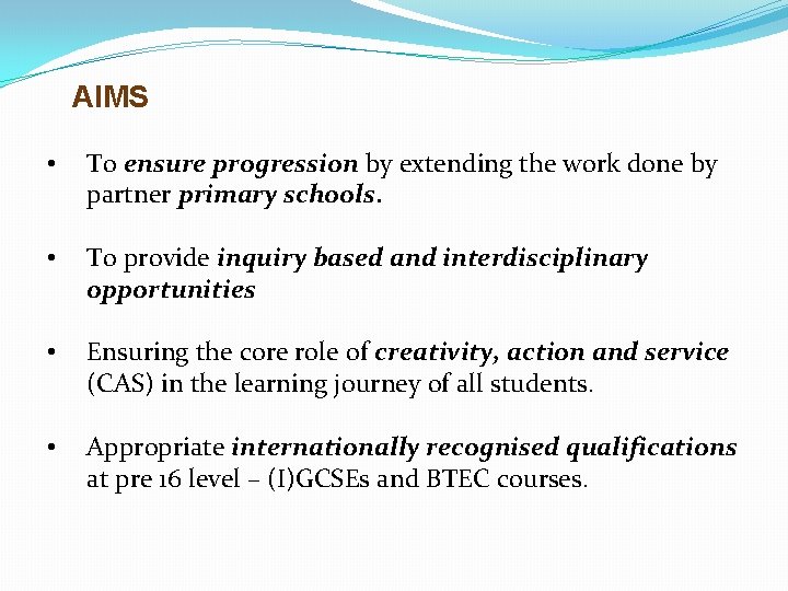 AIMS • To ensure progression by extending the work done by partner primary schools. AIMS • To ensure progression by extending the work done by partner primary schools.