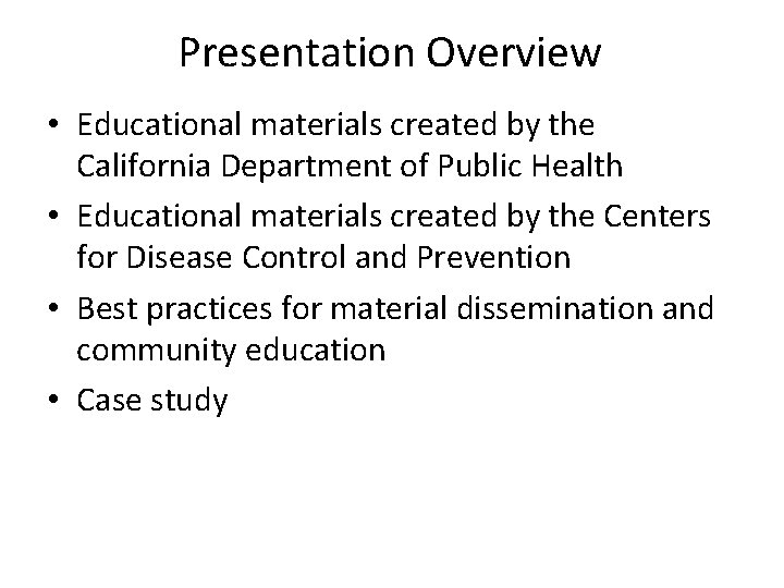 Presentation Overview • Educational materials created by the California Department of Public Health •