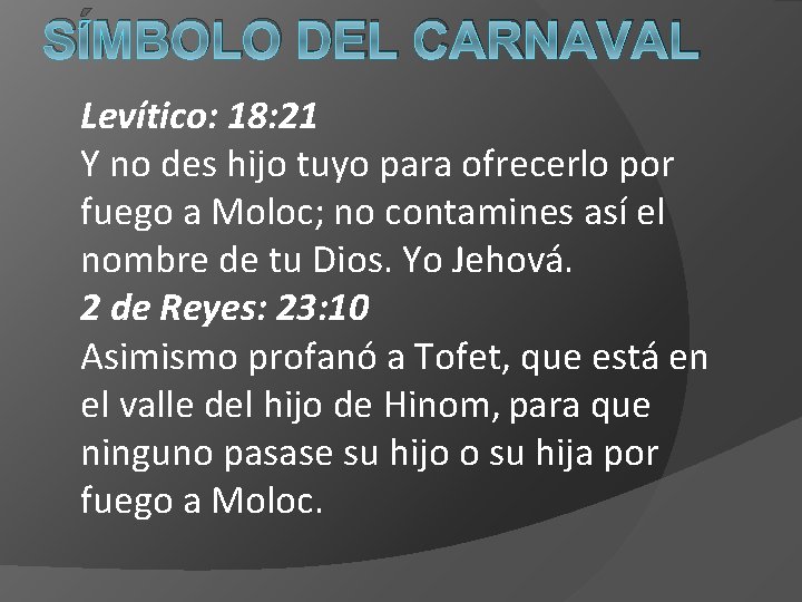 SÍMBOLO DEL CARNAVAL Levítico: 18: 21 Y no des hijo tuyo para ofrecerlo por