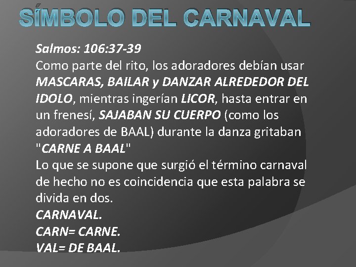 SÍMBOLO DEL CARNAVAL Salmos: 106: 37 -39 Como parte del rito, los adores debían