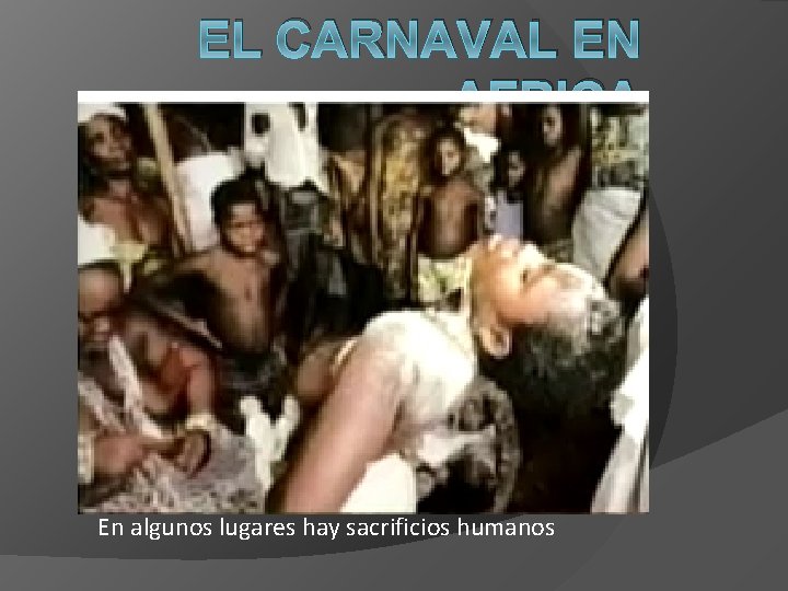 EL CARNAVAL EN AFRICA En algunos lugares hay sacrificios humanos 